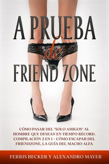 A Prueba de Friend Zone.  Ferris Becker