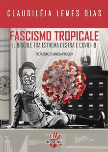 Fascismo tropicale. Il Brasile tra estrema destra a Covid-19.  Claudileia Lemes Dias