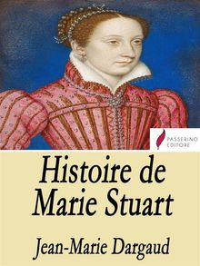 Histoire de Marie Stuart.  Jean Marie Dargaud