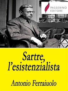 Sartre, l'esistenzialista.  Antonio Ferraiuolo