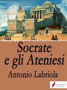 Socrate e gli Ateniesi.  Antonio Labriola