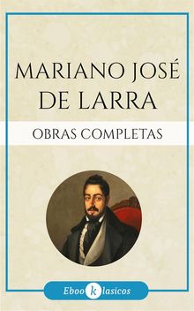 Obras completas de Mariano Jos de Larra.  Mariano Jos de Larra