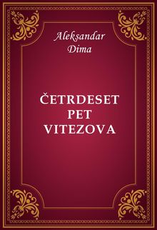 ?etrdeset pet vitezova.  Aleksandar Dima