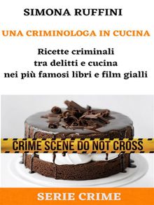 Una Criminologa in Cucina.  Simona Ruffini