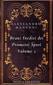 I Brani Inediti dei Promessi Sposi Volume 2.  Alessandro Manzoni