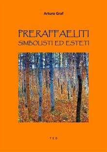 Preraffaeliti, Simbolisti ed Esteti.  Arturo Graf