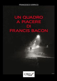 Un quadro a piacere di Francis Bacon.  Francesco Errico