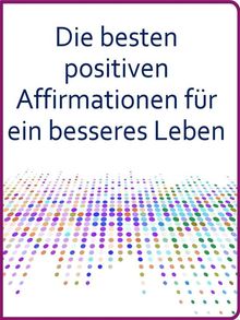 Die besten positiven Affirmationen fr ein besseres Leben.  Angela Heal