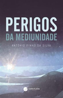 Perigos da Mediunidade.  Antnio Pinho