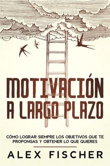 Motivacin a Largo Plazo.  Alex Fischer