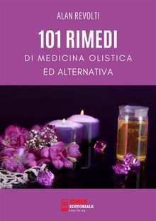 101 Rimedi di Medicina Olistica ed Alternativa.  Alan Revolti