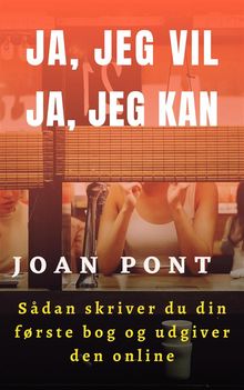 JA, JEG VIL. JA, JEG KAN. Sdan skriver du din frste bog og udgiver den online.  JOAN PONT GALMS