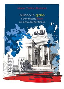 Milano in giallo: il commissario Tinon e il caso del giustiziere.  Maria Cristina Flumiani