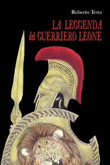 La leggenda del guerriero Leone.  Roberto Testa