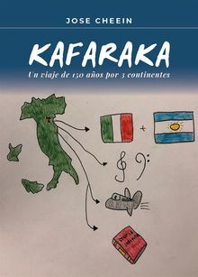 Kafaraka.Un viaje de 150 aos por 3 continentes.  Jose Cheein