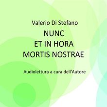 Nunc et in hora mortis nostrae.  Valerio Di Stefano