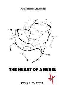 The Heart of a Rebel - segui il battito.  Alessandro Lavanna