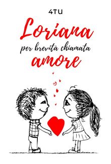 Loriana per brevit chiamata amore.  4Tu