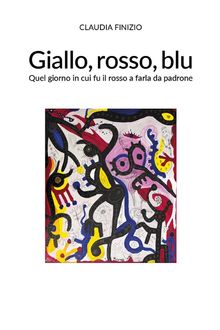 Giallo, rosso, blu.  Claudia Finizio