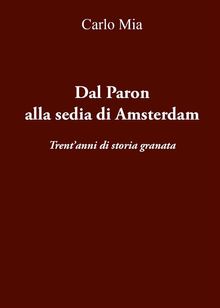 Dal Paron alla sedia di Amsterdam Trentanni di storia granata.  Carlo Mia