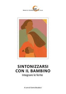 Sintonizzarsi con il bambino - Integrare le ferite.  Sonia Baudacci