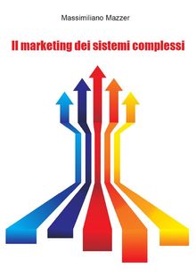 Il Marketing dei sistemi Complessi.  Massimiliano Mazzer