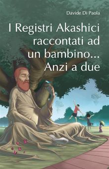 I Registri Akashici raccontanti ad un bambino... Anzi a due.  Davide Sebastiano Di Paola