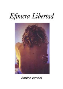 Efmera libertad.  Amilca Ismael