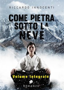 Come pietra sotto la neve. Vol. Integrale.  Riccardo Innocenti