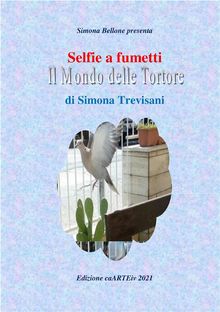 Selfie a fumetti. Il mondo delle tortore di Simona Trevisani..  Associazione Culturale CaARTEiv