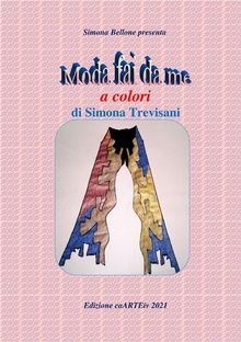 Moda fai da me a colori di Simona Trevisani.  Associazione Culturale CaARTEiv