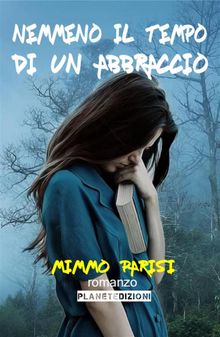 Nemmeno il tempo di un abbraccio (Seconda Edizione).  Mimmo Parisi