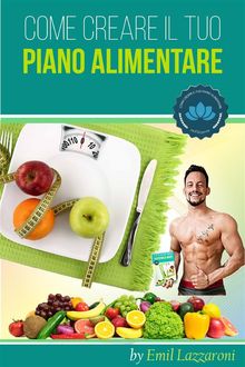 Come Creare il Tuo Piano Alimentare.  Emil Lazzaroni