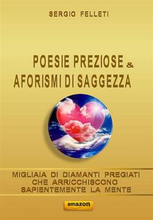 Poesie preziose & aforismi di saggezza.  Sergio Felleti