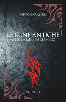 Le Rune Antiche Vol.2 ASTER La Luna di Ghiaccio.  Mirco Giovanelli