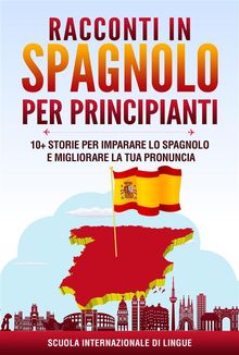 Racconti in Spagnolo per Principianti.  Scuola Internazionale di Lingue