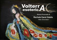 Volterra Esoterica. Mostra Personale.  Rachele Carol Odello