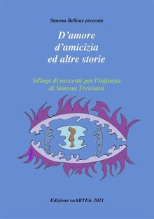 Damore e damicizia ed altre storie di Simona Trevisani.  Associazione Culturale CaARTEiv