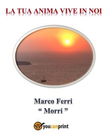 La tua anima vive in noi.  Marco Ferri