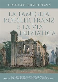 La famiglia Roesler Franz e la via iniziatica.  Francesco Roesler Franz