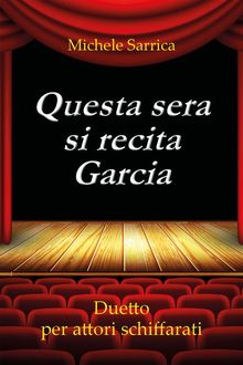 Questa sera si recita Garcia. Duetto per attori schiffarati.  Michele Sarrica