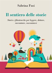 Il sentiero delle storie. Storie e filastrocche per leggere, dettare, raccontare, raccontarsi.  Sabrina Fusi