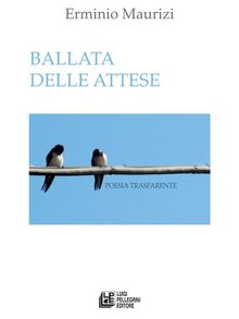 Ballata delle attese. Poesia trasparente.  Erminio Maurizi