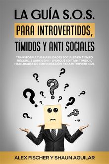 La Gua S.O.S. para Introvertidos, Tmidos y Anti Sociales.  Shaun Aguilar