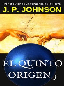 El Quinto Origen 3. Un Dios inexperto.  J. P. JOHNSON