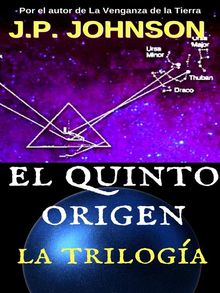 El Quinto Origen. La Triloga.  J. P. JOHNSON