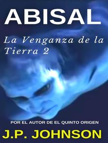 LA VENGANZA DE LA TIERRA 2. Abisal.  J. P. JOHNSON