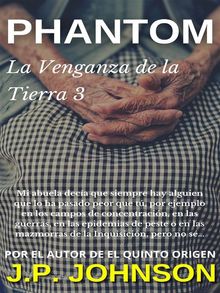 La Venganza de la Tierra 3. Phantom.  J. P. JOHNSON