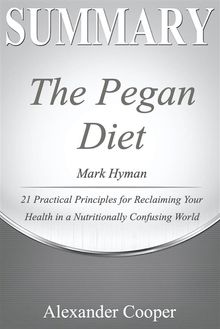 Summary of The Pegan Diet.  Alexander Cooper