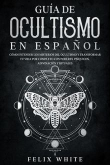 Gua de Ocultismo en Espaol.  Felix White